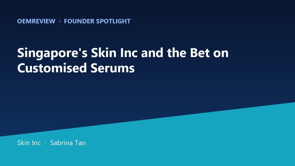 OEMReview Founder Spotlight on Skin Inc, Singapore