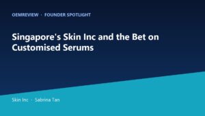 OEMReview Founder Spotlight on Skin Inc, Singapore