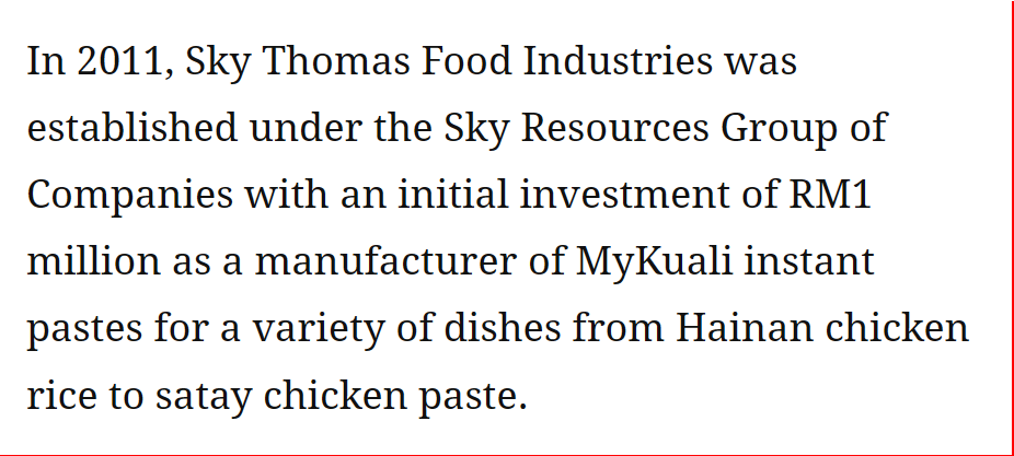 Malay Mail, 29 December 2013: Sky Thomas Food Industries, maker of MyKuali, was set up under the Sky Resources Group of Companies